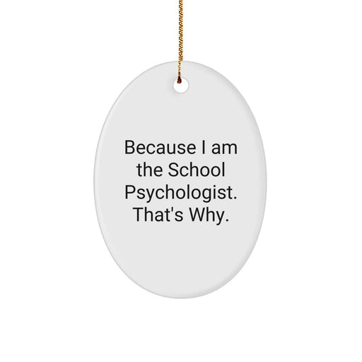 Funny School Psychologist Gifts, Oval Ornament, Because I Am The School Psychologist. That's Why., Gifts from Family to School Psychologist, Unique Christmas Unique Gifts - Image 1