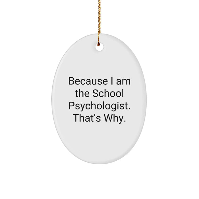 Funny School Psychologist Gifts, Oval Ornament, Because I Am The School Psychologist. That's Why., Gifts from Family to School Psychologist, Unique Christmas Unique Gifts - Image 1