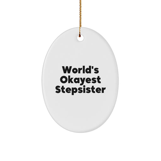 Funny Stepsister Gifts from Men, Women, or Friends - Oval Ornament 'World's Okayest Stepsister' - Christmas Unique Decorations for Family - Image 1