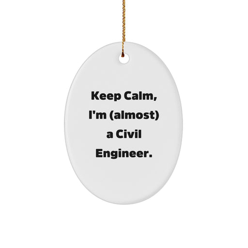 Civil Engineer Oval Ornament Gifts from Friends for Christmas - Keep Calm, I'm (almost) A Civil Engineer. - Image 1