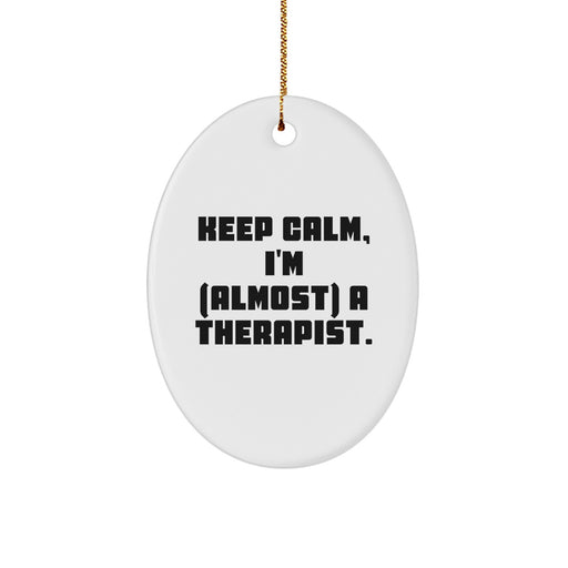 Funny Therapist Gift, Oval Ornament, Keep Calm I'm almost a Therapist, Christmas Unique Gifts from Friends to Therapist - Image 1