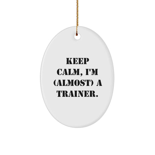 Funny Trainer Oval Ornament, Gifts from Friends for Christmas, Keep Calm, I'm almost a Trainer. - Image 1