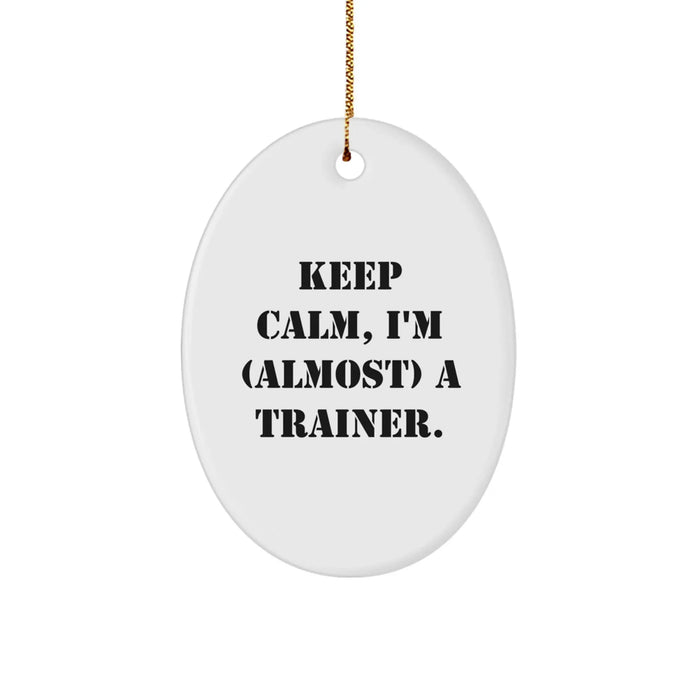 Funny Trainer Oval Ornament, Gifts from Friends for Christmas, Keep Calm, I'm almost a Trainer. - Image 1
