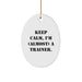 Funny Trainer Oval Ornament, Gifts from Friends for Christmas, Keep Calm, I'm almost a Trainer. - Image 1