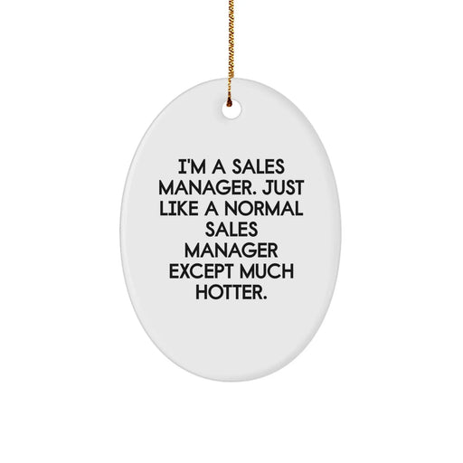 Funny Sales Manager Gifts, Oval Ornament with Quote: 'I'm A Sales Manager... Much Hotter', Christmas Unique Gifts from Friends for Sales Managers, Unique Oval Ornament for Him - Image 1