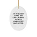 Funny Security Guard Gifts from Men to Friends - I'm A Security Guard Oval Ornament for Christmas - Image 1