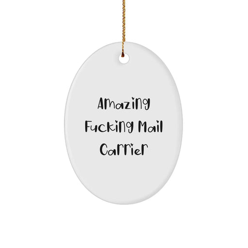 Funny Mail Carrier Oval Ornament Gifts from Men for Women Friends and Family - Amazing F--king Mail Carrier Christmas Unique Gifts - Image 1