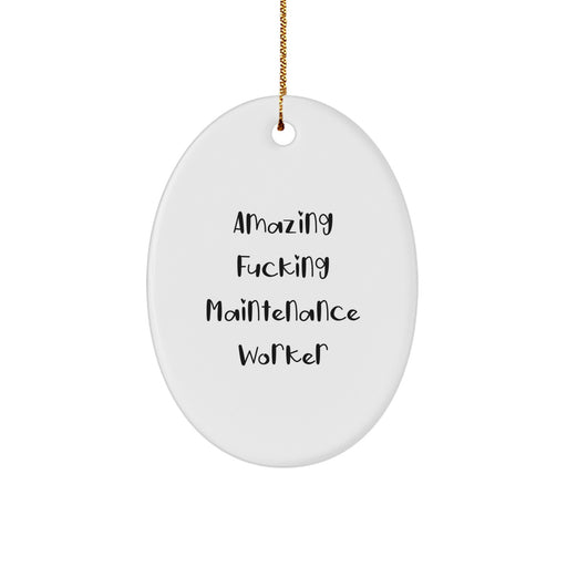 Funny Maintenance Worker Gifts from Men to Maintenance Worker Friends, Oval Ornament Christmas Unique Gifts for Maintenance Worker Family Members, Amazing F--king Maintenance Worker Quote - Image 1