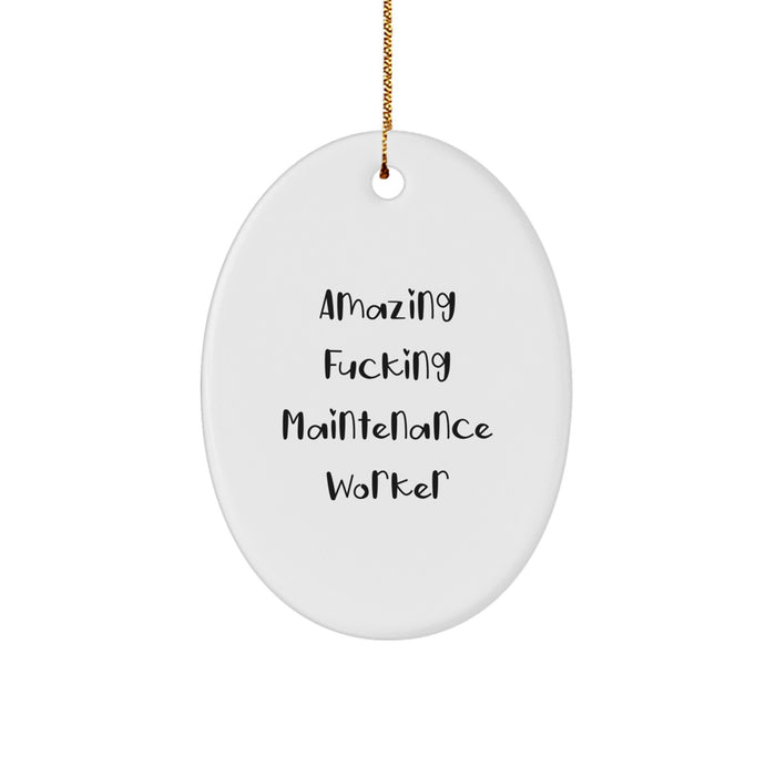 Funny Maintenance Worker Gifts from Men to Maintenance Worker Friends, Oval Ornament Christmas Unique Gifts for Maintenance Worker Family Members, Amazing F--king Maintenance Worker Quote - Image 1