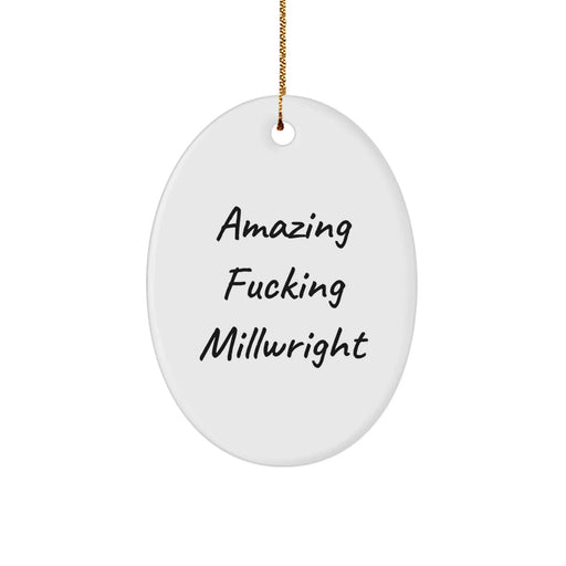 Funny Millwright Gifts from Friends for Men - Oval Ornament with Amazing Quote - Christmas Unique Gifts - Image 1