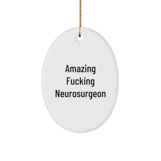 Funny Neurosurgeon Christmas Unique Gifts from Men to Friends, Oval Ornament with 'Amazing F--king Neurosurgeon' Quote, Gifts for Neurosurgeon - Image 1