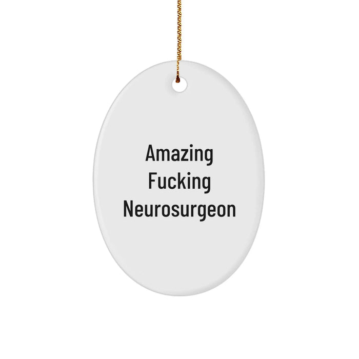 Funny Neurosurgeon Christmas Unique Gifts from Men to Friends, Oval Ornament with 'Amazing F--king Neurosurgeon' Quote, Gifts for Neurosurgeon - Image 1