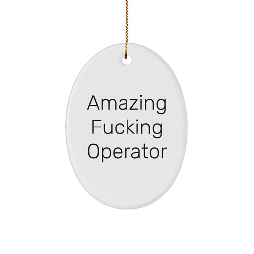 Funny Operator Gifts for Men - Gifts from Friends, Christmas Unique Gifts for Operators, Amazing Operator Quote Oval Ornament - Image 1