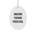 Funny Paralegal Gifts from Friends, Oval Ornament for Paralegal Women, Amazing F--king Paralegal Christmas Unique Gifts - Image 1