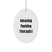 Funny Therapist Gifts from Friends for Therapist Christmas Unique Decorations Oval Ornament Amazing F--king Therapist Humor - Image 1