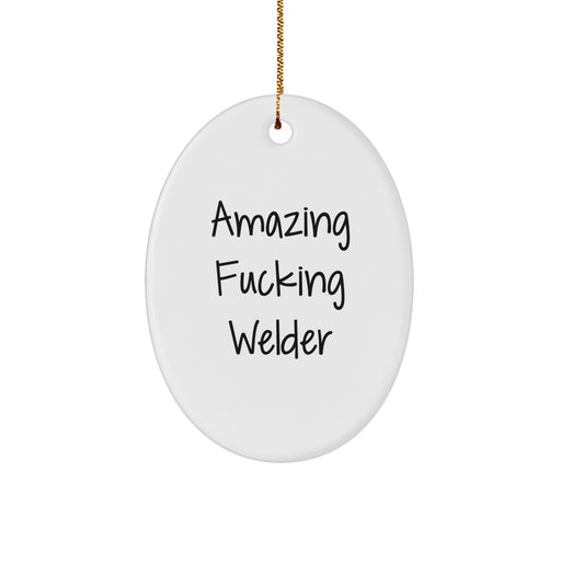 Funny Welder Gifts from Friends, Oval Ornament for Welder Men, Amazing F--king Welder Christmas Unique Gifts - Image 1