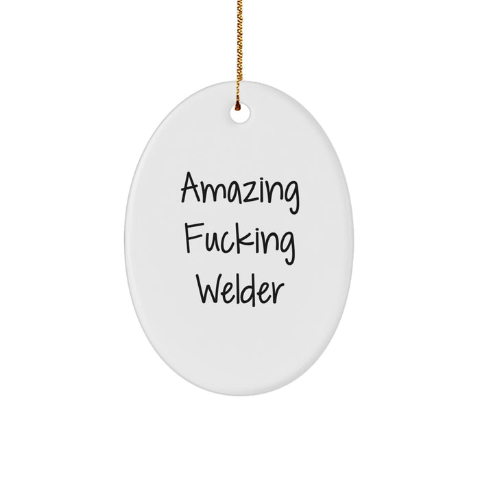 Funny Welder Gifts from Friends, Oval Ornament for Welder Men, Amazing F--king Welder Christmas Unique Gifts - Image 1