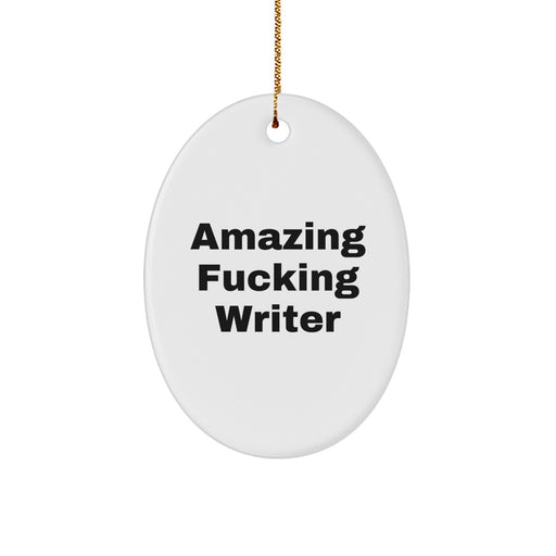 Funny Writer Gifts for Him - Oval Ornament with Amazing F--king Writer Quote - Christmas Unique Gifts from Friends - Image 1