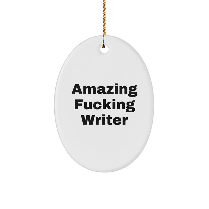 Funny Writer Gifts for Him - Oval Ornament with Amazing F--king Writer Quote - Christmas Unique Gifts from Friends - Image 1
