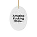 Funny Writer Gifts for Him - Oval Ornament with Amazing F--king Writer Quote - Christmas Unique Gifts from Friends - Image 1
