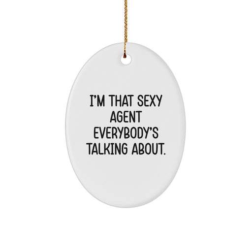 Funny Agent Gifts from Men, Christmas Unique Agent Oval Ornament with I'm That Sexy Agent Everybody's Talking About., Agent Christmas Unique Gifts for Men - Image 1