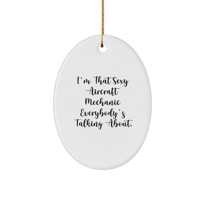 Funny Aircraft Mechanic Gifts from Friends to Aircraft Mechanic Men, Christmas Unique Gifts for Christmas, I'm That Sexy Aircraft Mechanic Everybody's Talking About Oval Ornament - Image 1