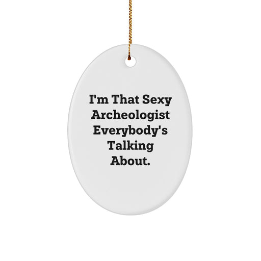 Funny Archeologist Gifts for Friends, Archeologist Oval Ornament Christmas Unique, I'm That Sexy Archeologist Everybody's Talking About - Image 1