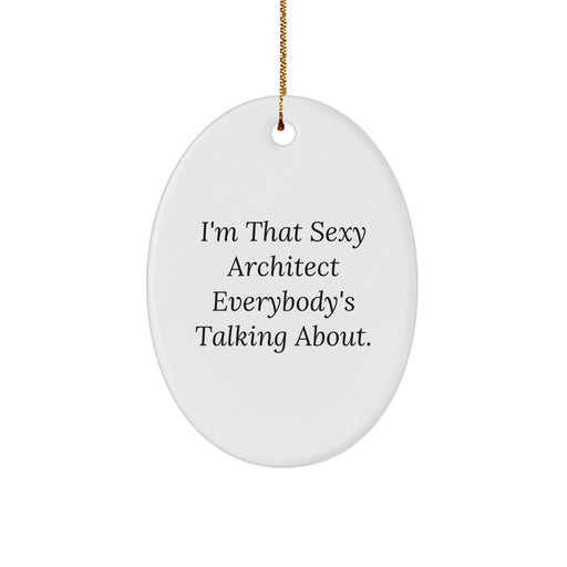 Funny Architect Gifts from Friends, Unique Oval Ornaments for Men, White Oval Shaped, I'm That Sexy Architect Everybody's Talking About. - Image 1