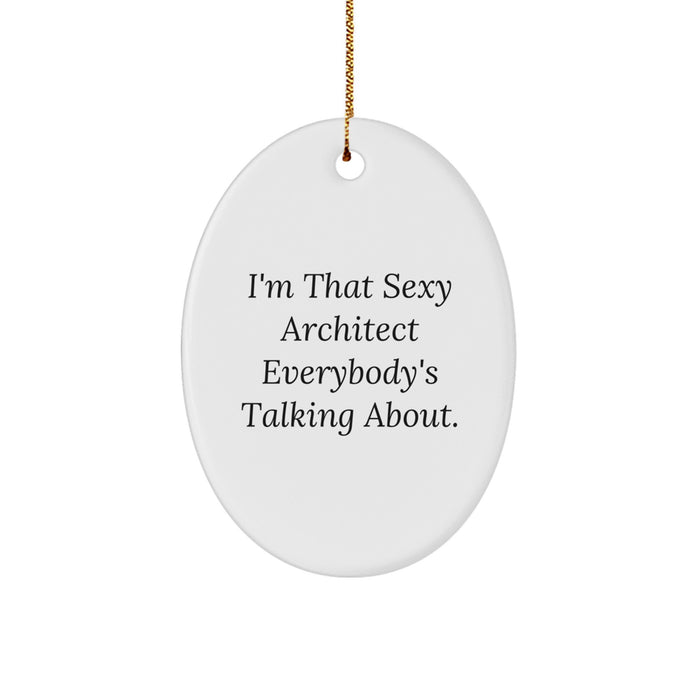 Funny Architect Gifts from Friends, Unique Oval Ornaments for Men, White Oval Shaped, I'm That Sexy Architect Everybody's Talking About. - Image 1