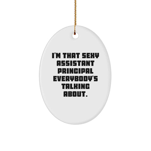 Funny Assistant Principal Gifts from Men, Oval Ornament for Assistant Principal, I'm That Sexy Assistant Principal Everybody's Talking About Christmas Unique Gifts - Image 1