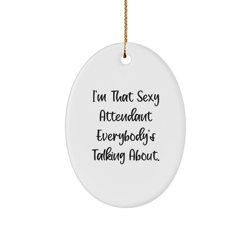 Funny Attendant Gifts from Friends - Unique Oval Ornament for Attendant Women - I'm That Sexy Attendant Everybody's Talking About. Christmas Decor - Image 1