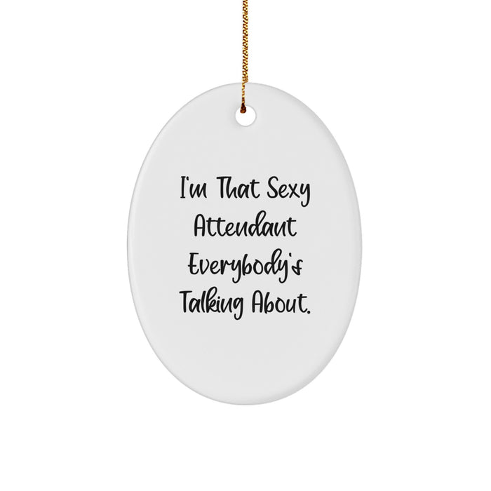 Funny Attendant Gifts from Friends - Unique Oval Ornament for Attendant Women - I'm That Sexy Attendant Everybody's Talking About. Christmas Decor - Image 1