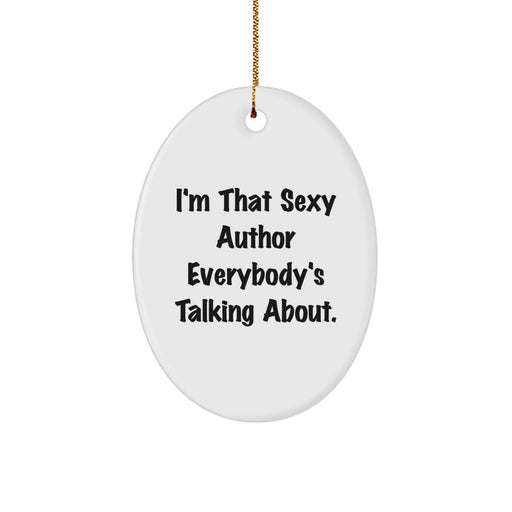 Author Oval Ornament Funny Quote 'I'm That Sexy Author Everybody's Talking About.' Gifts from Friends and Family for Christmas - Image 1