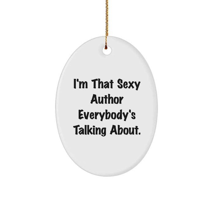 Author Oval Ornament Funny Quote 'I'm That Sexy Author Everybody's Talking About.' Gifts from Friends and Family for Christmas - Image 1