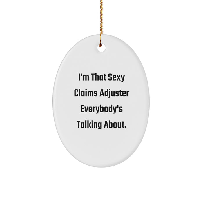 Funny Claims Adjuster Gifts for Men - Oval Ornament from I'm That Sexy Claims Adjuster Everybody's Talking About. - Image 1