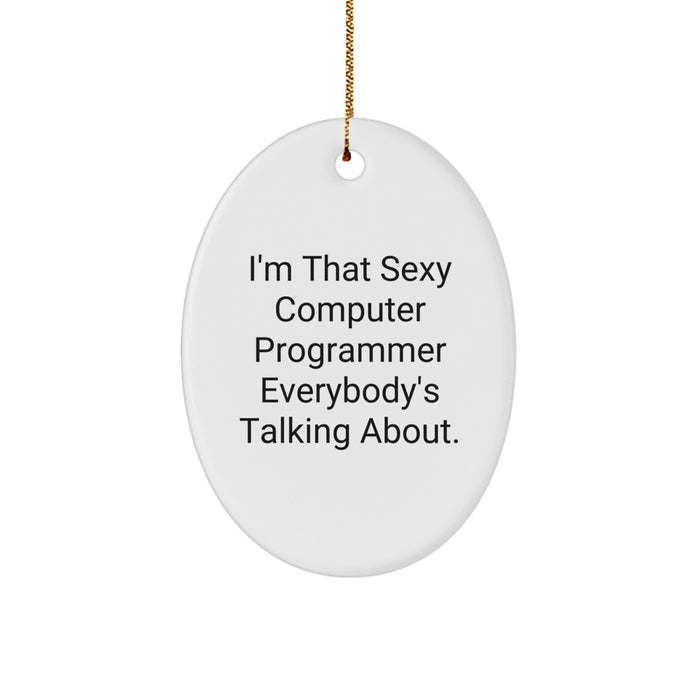 Gifts from Friends, Fun Computer Programmer Oval Ornament, I'm That Sexy Computer Programmer Everybody's Talking About Christmas - Image 1