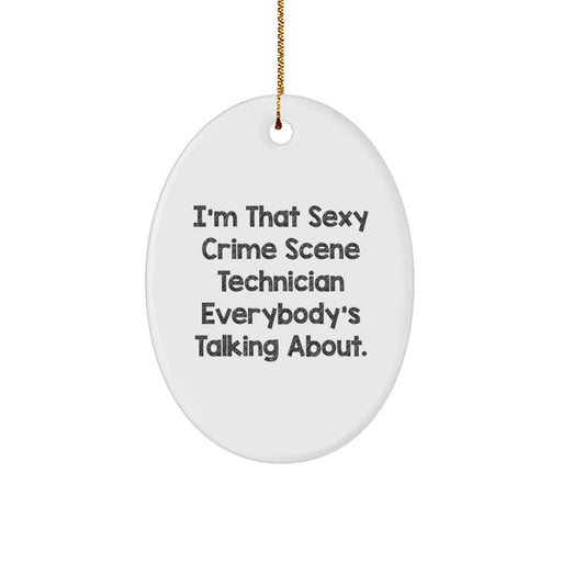 Crime Scene Technician Gifts from Friends, I'm That Sexy Crime Scene Technician Everybody's Talking About, Oval Ornament for Christmas - Image 1