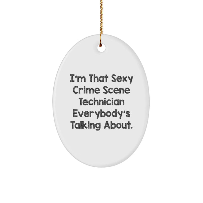 Crime Scene Technician Gifts from Friends, I'm That Sexy Crime Scene Technician Everybody's Talking About, Oval Ornament for Christmas - Image 1