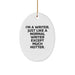 Writer Gifts from Friends, Oval Ornament for Him, Her, or Family, Funny Quote 'I'm A Writer. Just Like A Normal Writer Except Much Hotter.' for Christmas - Image 1