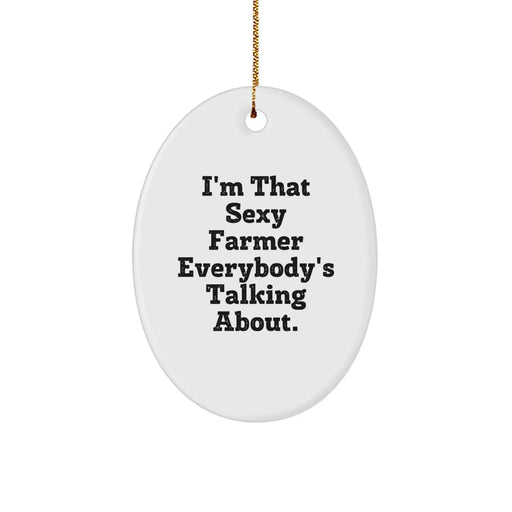 Funny Farmer Gifts for Men, I'm That Sexy Farmer Everybody's Talking About, Oval Ornament, Christmas Unique Presents from Friends or Family - Image 1