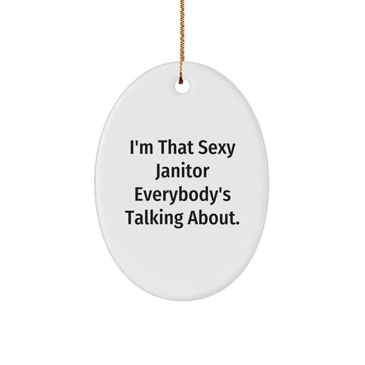 Funny Janitor Gifts, 'I'm That Sexy Janitor Everybody's Talking About', Oval Ornament for Janitor Men Women Friends Coworkers Family - Image 1