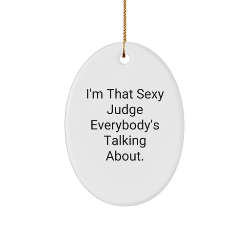 Funny Judge Oval Ornament Gifts from Men, Gifts for Women, Coworkers, and Friends - 'I'm That Sexy Judge Everybody's Talking About.' - Image 1