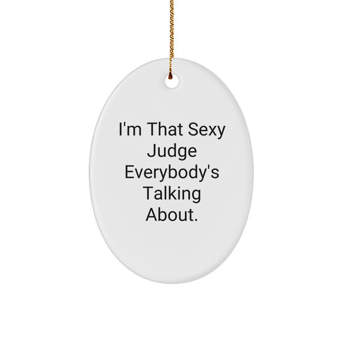Funny Judge Oval Ornament Gifts from Men, Gifts for Women, Coworkers, and Friends - 'I'm That Sexy Judge Everybody's Talking About.' - Image 1
