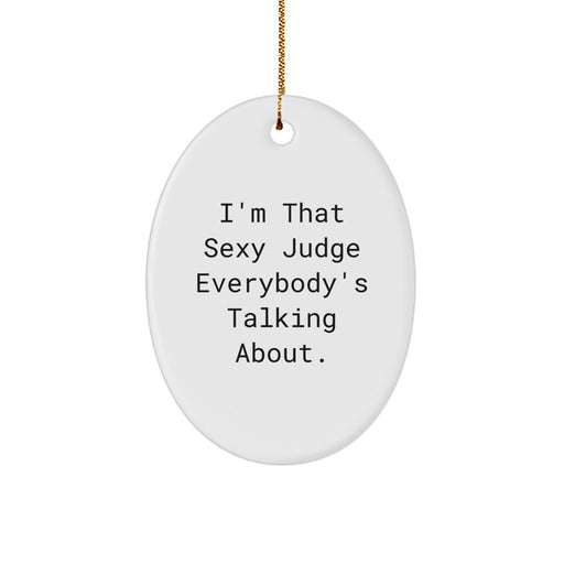 Funny Judge Oval Ornament - Gifts for Men from Friends at Christmas - I'm That Sexy Judge Everybody's Talking About. - Image 1