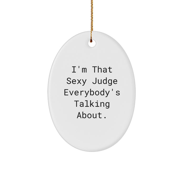 Funny Judge Oval Ornament - Gifts for Men from Friends at Christmas - I'm That Sexy Judge Everybody's Talking About. - Image 1