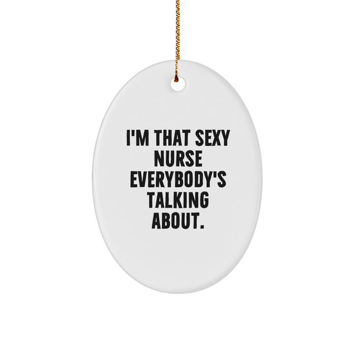 Funny Nurse Gifts for Christmas, I'm That Sexy Nurse Everybody's Talking About Oval Ornament, Unique Nurse Nurse, Oval Nurse Shaped Decor - Image 1