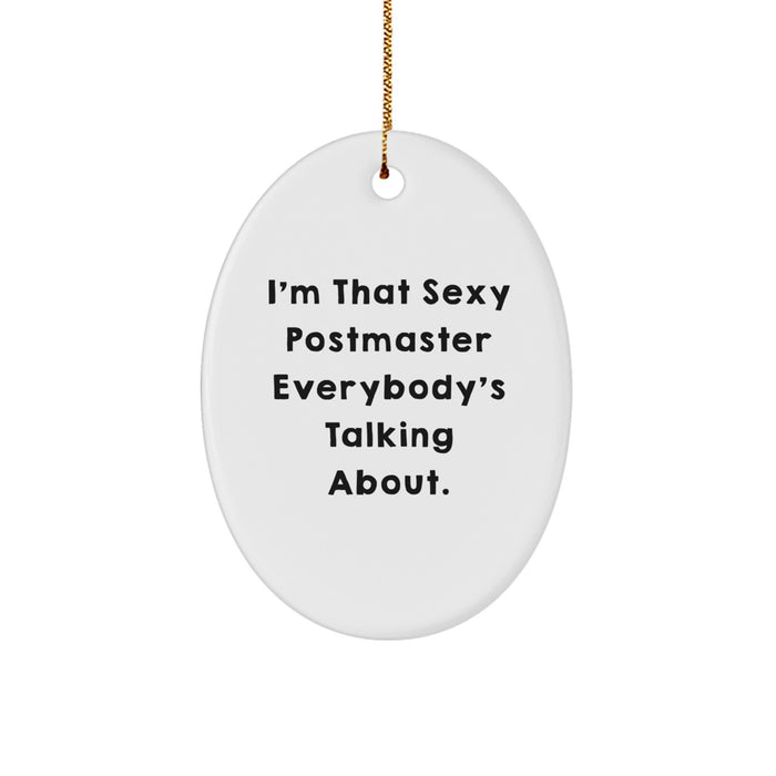 Funny Postmaster Gifts from Men to Postmaster Friends - Oval Ornament with 'I'm That Sexy Postmaster Everybody's Talking About' Quote - Christmas Unique Decorations for Office - Image 1