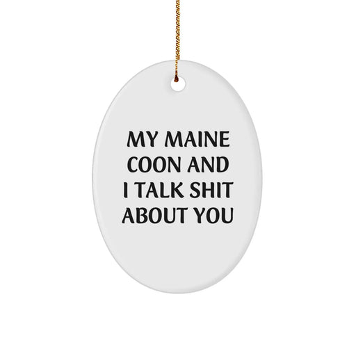 Funny Maine Coon Cat Oval Ornament Gifts from Friends for Christmas - 'My Maine Coon And I Talk Shit About You' Quote - Image 1