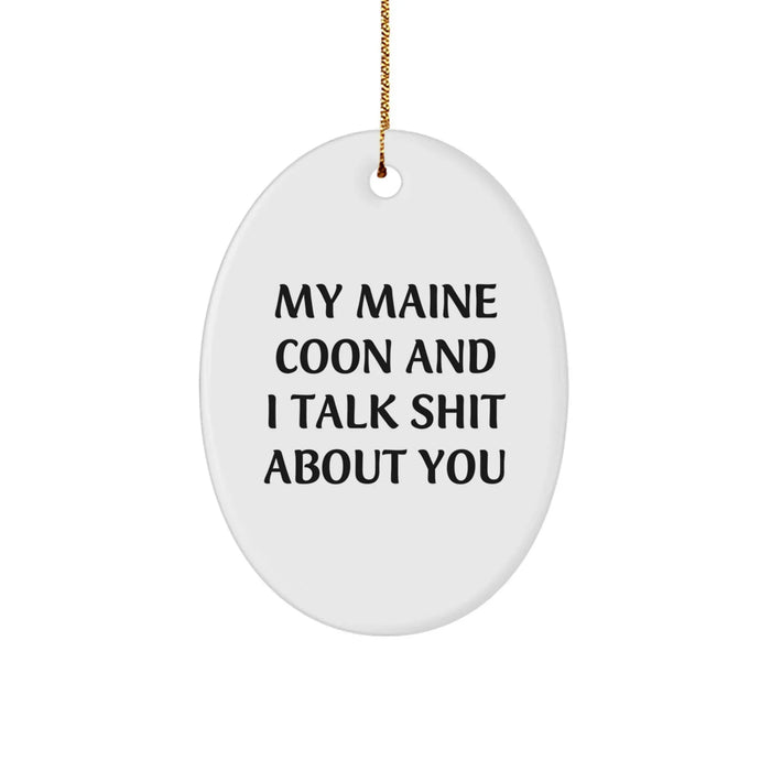 Funny Maine Coon Cat Oval Ornament Gifts from Friends for Christmas - 'My Maine Coon And I Talk Shit About You' Quote - Image 1
