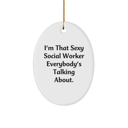 Funny Social Worker Christmas Unique Gifts from Men to Social Worker Oval Ornament with I'm That Sexy Social Worker Everybody's Talking About Quote - Image 1